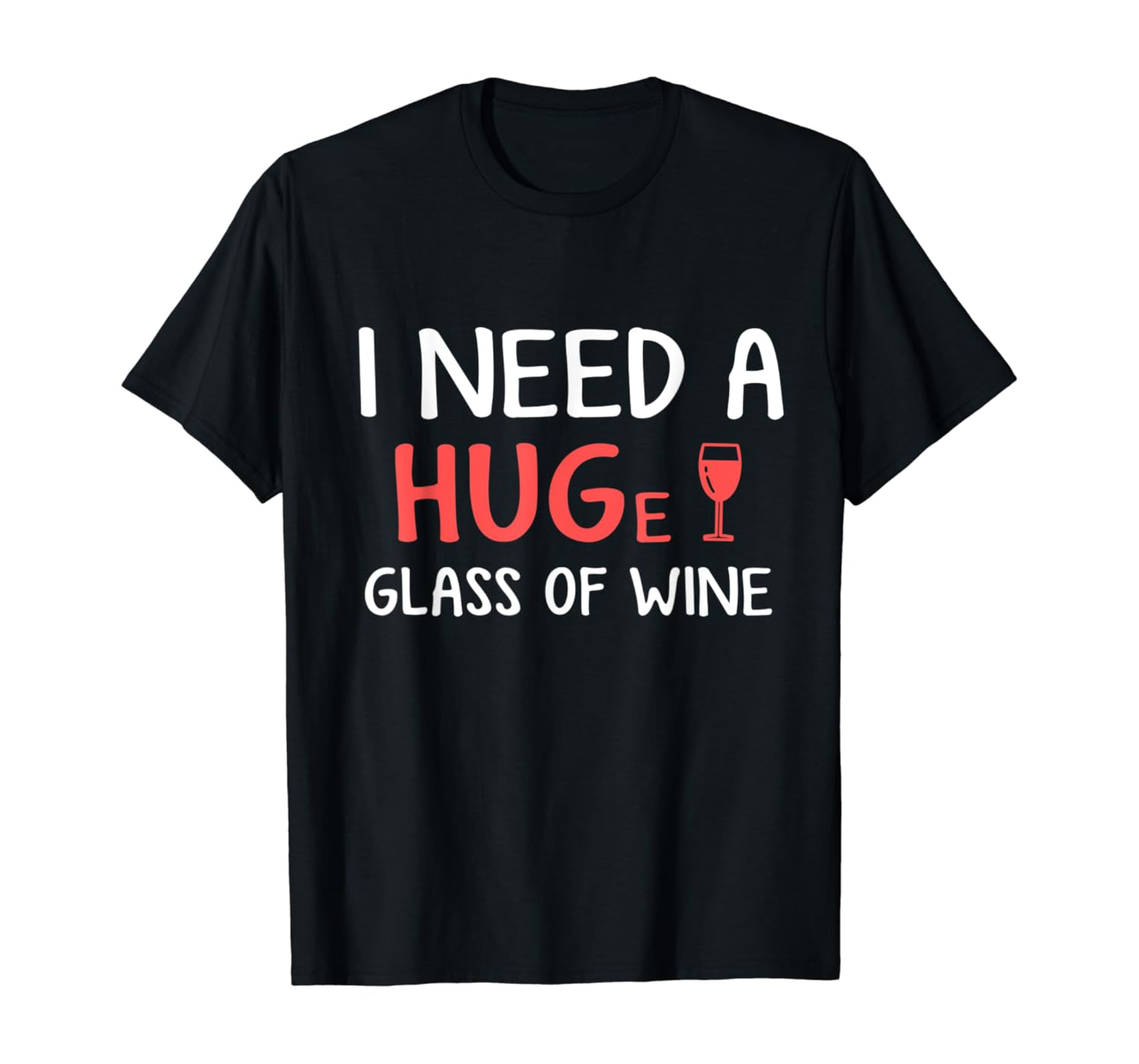 Funny Wine Shirt I Need A Huge Glass Of Wine TShirt Amazon.co.uk